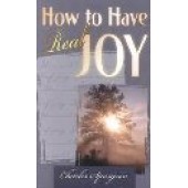 How to Have Real Joy by Charles Spurgeon; Whitaker House 